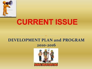 DEVELOPMENT PLAN and PROGRAM
          2010-2016
 