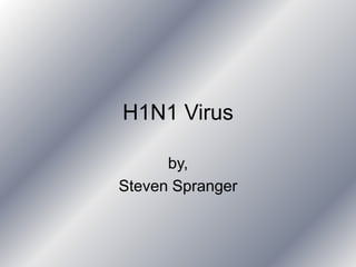 H1N1 Virus by,  Steven Spranger 