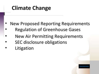 New Proposed Reporting Requirements Regulation of Greenhouse Gases New Air Permitting Requirements SEC disclosure obligations Litigation Climate Change 