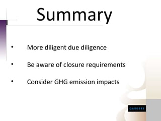 Summary More diligent due diligence Be aware of closure requirements Consider GHG emission impacts 