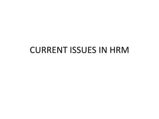CURRENT ISSUES IN HRM

 