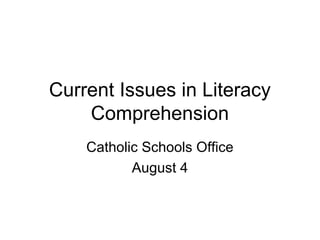 Current Issues in Literacy
    Comprehension
    Catholic Schools Office
           August 4
 