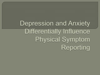 Depression and Anxiety Differentially Influence Physical Symptom Reporting 
