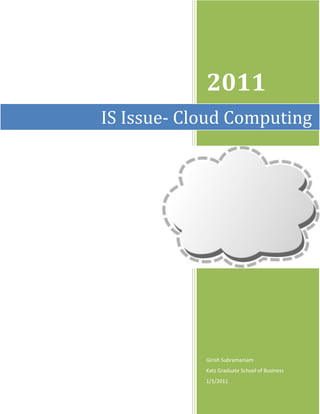 2011
IS Issue- Cloud Computing




            Girish Subramaniam
            Katz Graduate School of Business
            1/1/2011
 