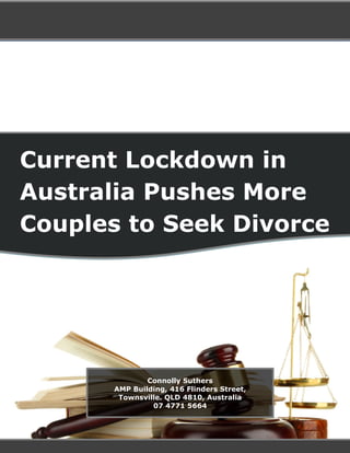 Current Lockdown in
Australia Pushes More
Couples to Seek Divorce
Connolly Suthers
AMP Building, 416 Flinders Street,
Townsville. QLD 4810, Australia
07 4771 5664
 