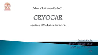Presentation By:
School of Engineering,C.U.S.A.T
Department of Mechanical Engineering
 