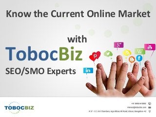 Know the Current Online Market
with
TobocBiz
SEO/SMO Experts
 