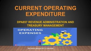 CURRENT OPERATING
EXPENDITURE
MICHAEL MALACHY D. DAGAMI
 