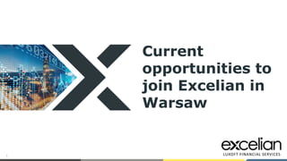 1
Current
opportunities to
join Excelian in
Warsaw
 