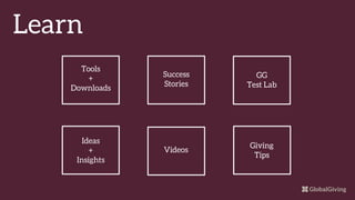 Videos
Success
Stories
GG
Test Lab
Ideas
+
Insights
Tools
+
Downloads
Giving
Tips
Learn
 