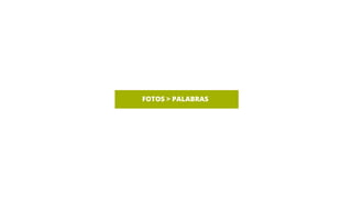 FOTOS > PALABRAS
 