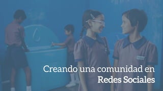 Creando una comunidad en
Redes Sociales
 