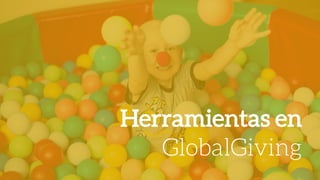 Herramientas en
GlobalGiving
 