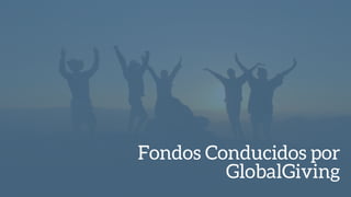 Fondos Conducidos por
GlobalGiving
 