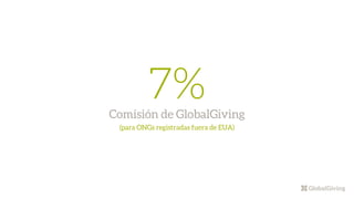 7%Comisión de GlobalGiving
(para ONGs registradas fuera de EUA)
 