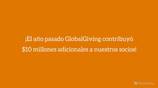 ¡El año pasado GlobalGiving contribuyó
$10 millones adicionales a nuestros socios!
 