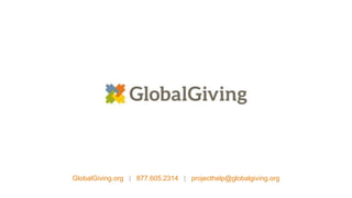 GlobalGiving.org | 877.605.2314 | projecthelp@globalgiving.org
 