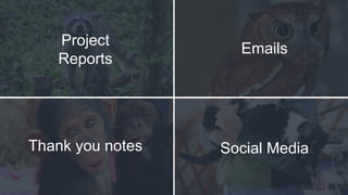 Project
Reports
Emails
Thank you notes Social Media
 
