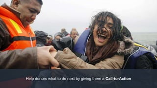 Help donors what to do next by giving them a Call-to-Action
 