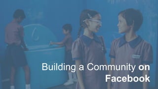 Building a Community on
Facebook
 