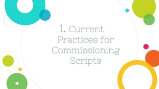 1. Current
Practices for
Commissioning
Scripts
 