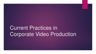 Current Practices in
Corporate Video Production
 