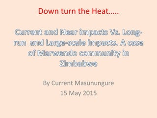 Down turn the Heat…..
By Current Masunungure
15 May 2015
 