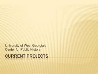 University of West Georgia’s
Center for Public History

CURRENT PROJECTS
 