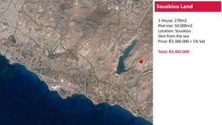 1 House: 270m2
Plot size: 50.000m2
Location: Souskiou
5km from the sea
Price: €3.300.000 + 5% Vat
Total: €3.465.000
 
