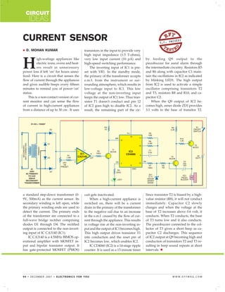 CIRCUIT
    IDEAS

CURRENT SENSOR                                                                                   S.C. DW
                                                                                                        IVEDI


  D. MOHAN KUMAR                            transistors in the input to provide very
                                            high input impedance (1.5 T-ohms),


H
          igh-wattage appliances like       very low input current (10 pA) and         by feeding Q9 output to the
          electric irons, ovens and heat-   high-speed switching performance.          piezobuzzer for aural alarm through
          ers result in unnecessary             The inverting input of IC1 is pre-     the intermediate circuitry. Resistors R5
power loss if left ‘on’ for hours unno-     set with VR1. In the standby mode,         and R6 along with capacitor C1 main-
ticed. Here is a circuit that senses the    the primary of the transformer accepts     tain the oscillations in IC2 as indicated
flow of current through the appliances      e.m.f. from the instrument or sur-         by blinking LED1. The high output
and gives audible beeps every fifteen       rounding atmosphere, which results in      from IC2 is used to activate a simple
minutes to remind you of power-’on’         low-voltage input to IC1. This low         oscillator comprising transistors T2
status.                                     voltage at the non-inverting input         and T3, resistors R8 and R10, and ca-
    This is a non-contact version of cur-   keeps the output of IC1 low. Thus tran-    pacitor C2.
rent monitor and can sense the flow         sistor T1 doesn’t conduct and pin 12           When the Q9 output of IC2 be-
of current in high-current appliances       of IC2 goes high to disable IC2. As a      comes high, zener diode ZD1 provides
from a distance of up to 30 cm . It uses    result, the remaining part of the cir-     3.1 volts to the base of transitor T2.




a standard step-down transformer (0-        cuit gets inactivated.                     Since transistor T2 is biased by a high-
9V, 500mA) as the current sensor. Its           When a high-current appliance is       value resistor (R8), it will not conduct
secondary winding is left open, while       switched on, there will be a current       immediately. Capacitor C2 slowly
the primary winding ends are used to        drain in the primary of the transformer    charges and when the voltage at the
detect the current. The primary ends        to the negative rail due to an increase    base of T2 increases above 0.6 volt, it
of the transformer are connected to a       in the e.m.f. caused by the flow of cur-   conducts. When T2 conducts, the base
full-wave bridge rectifier comprising       rent through the appliance. This results   of T3 turns low and it also conducts.
diodes D1 through D4. The rectified         in voltage rise at the non-inverting in-   The piezobuzzer connected to the col-
output is connected to the non-invert-      put and the output of IC1 becomes high.    lector of T3 gives a short beep as ca-
ing input of IC CA3140 (IC1).               This high output drives transistor T1      pacitor C2 discharges. This sequence
    IC CA3140 is a 4.5MHz BIMOS op-         into conduction and the reset pin of       of IC2 output at Q9 becoming high and
erational amplifier with MOSFET in-         IC2 becomes low, which enables IC2.        conduction of transistors T2 and T3 re-
put and bipolar transistor output. It           IC CD4060 (IC2) is a 14-stage ripple   sulting in beep sound repeats at short
has gate-protected MOSFET (PMOS)            counter. It is used as a 15-minute timer   intervals.




94 • DECEMBER 2007 • ELECTRONICS FOR YOU                                                                  WWW.EFYMAG.COM
 