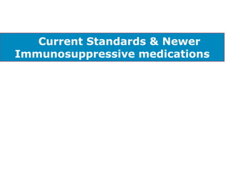 Current Standards & Newer
Immunosuppressive medications
 