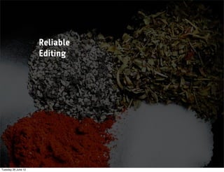 Reliable
                     Editing




Tuesday 26 June 12
 