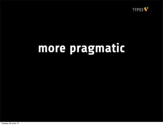 more pragmatic




Tuesday 26 June 12
 