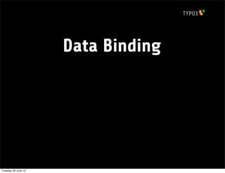 Data Binding




Tuesday 26 June 12
 