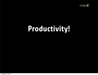 Productivity!




Tuesday 26 June 12
 