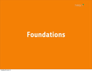 Foundations



Tuesday 26 June 12
 