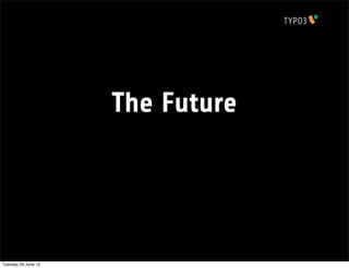 The Future




Tuesday 26 June 12
 