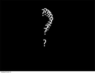 ????
                        ??
                        ??
                         ?
                      ??
                       ?
                      ?

Tuesday 26 June 12
 