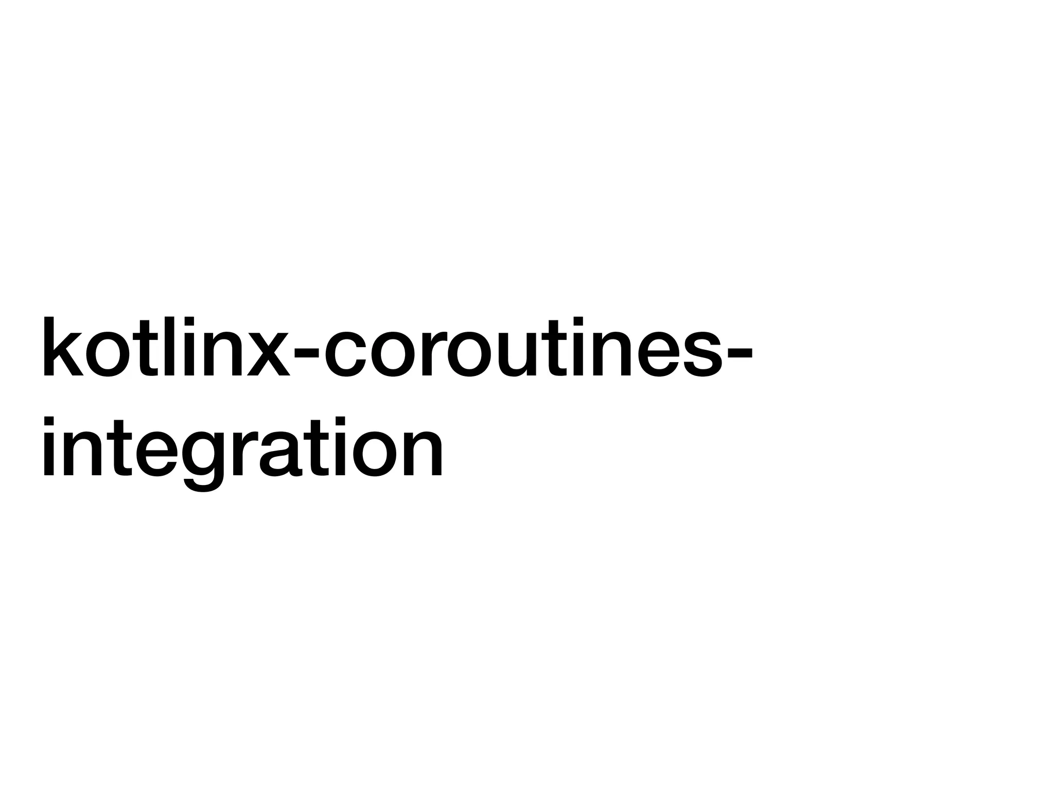 kotlinx-coroutines-
integration
 