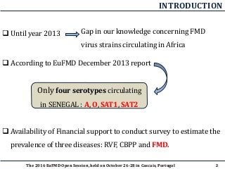 INTRODUCTION
 Until year 2013 Gap in our knowledge concerning FMD
virus strains circulating in Africa
 According to EuFM...