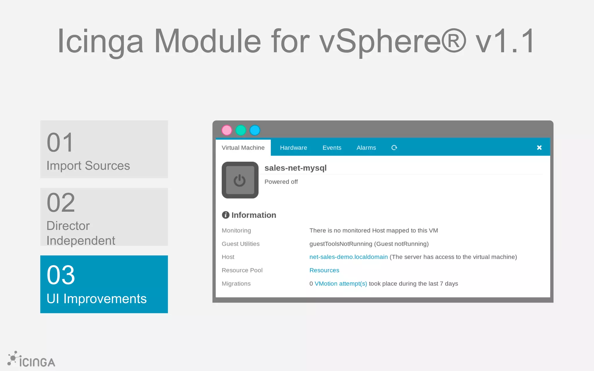 01
Import Sources
03
UI Improvements
02
Director
Independent
Icinga Module for vSphere® v1.1
 