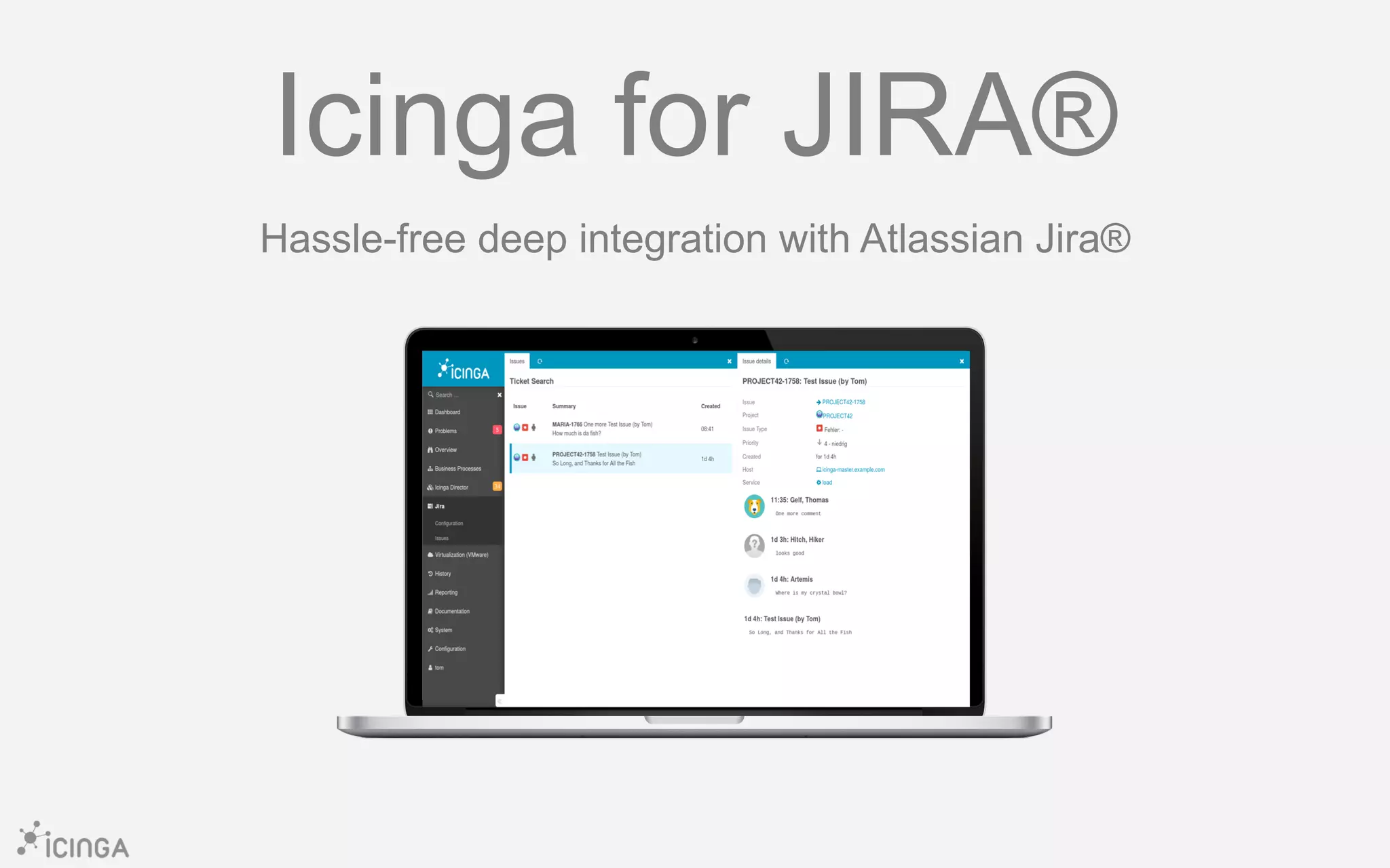 Icinga for JIRA®
Hassle-free deep integration with Atlassian Jira®
 