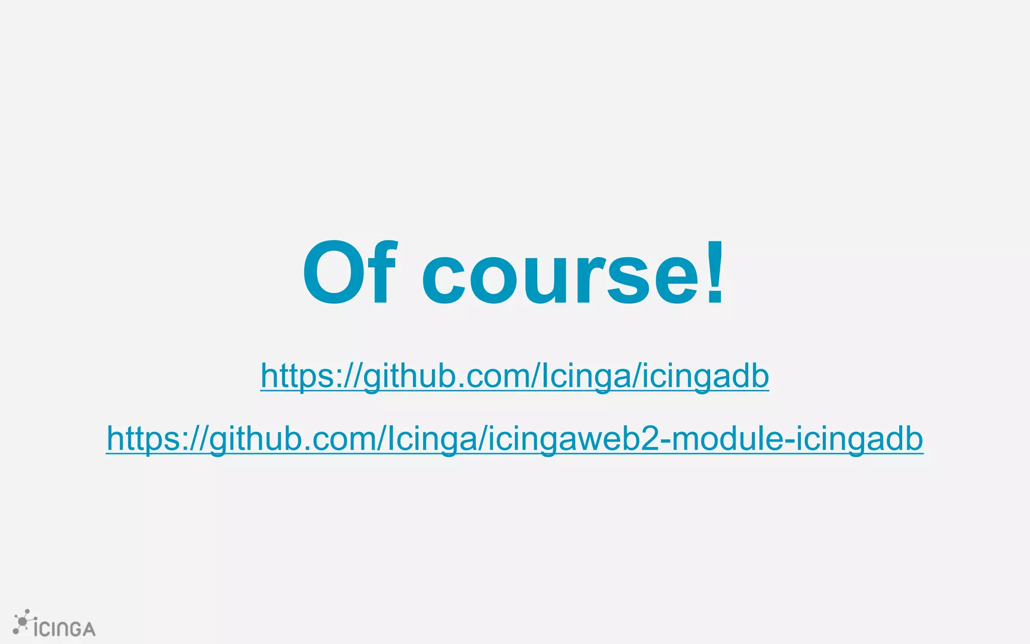 Of course!
https://github.com/Icinga/icingadb
https://github.com/Icinga/icingaweb2-module-icingadb
 
