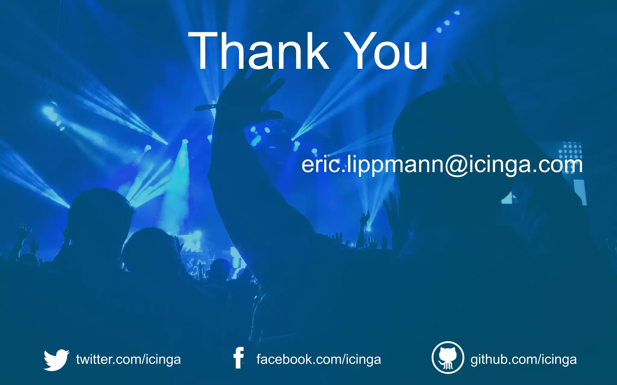 Thank You
eric.lippmann@icinga.com
twitter.com/icinga facebook.com/icinga github.com/icinga
 