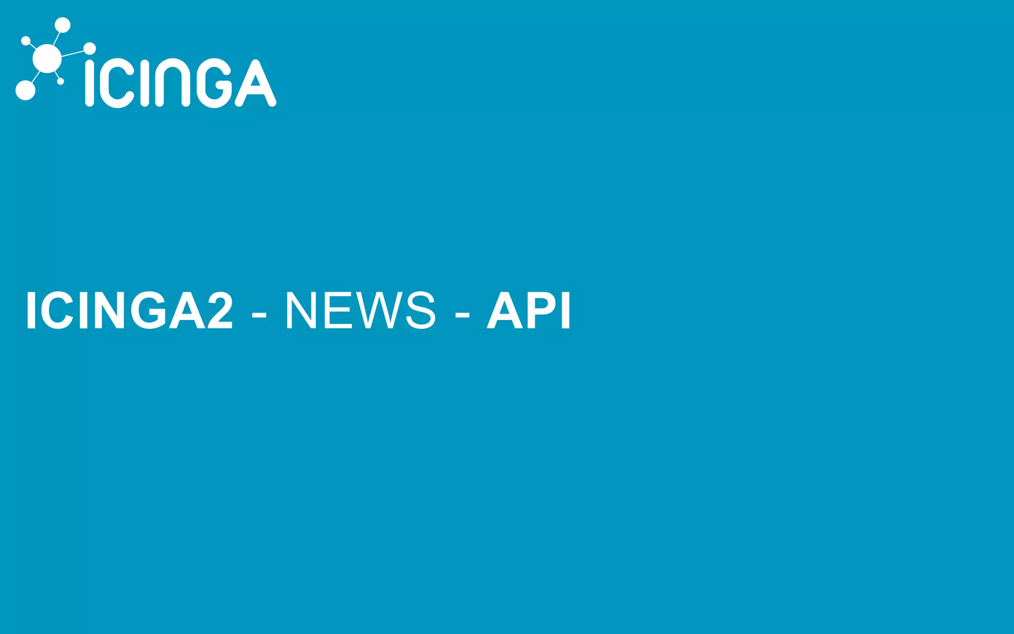 ICINGA2 - NEWS - API
 
