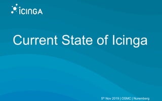 Current State of Icinga
5th Nov 2019 | OSMC | Nuremberg
 