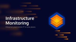 Infrastructure
Monitoring
Observe your entire IT in one place.
 