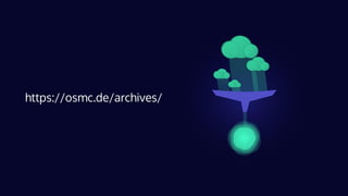 https://osmc.de/archives/
 