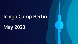 Icinga Camp Berlin
May 2023
 