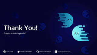 twitter.com/icinga github.com/icinga facebook.com/icinga
icinga.com
Thank You!
Enjoy the evening event!
 
